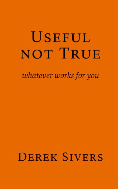 Useful Not True by Derek Sivers
