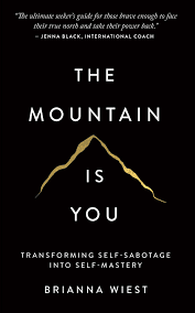 The Mountain Is You: Transforming Self-Sabotage Into Self-Mastery by Brianna Wiest